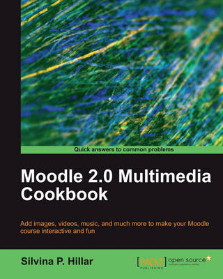 Moodle 2.0 Multimedia Cookbook - Silvina P. Hillar