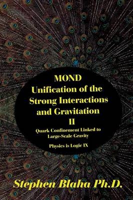 MOND Unification of the Strong Interactions and Gravitation II Quark Confinement Linked to Large-Scale Gravity Physics is Logic IX - Stephen Blaha