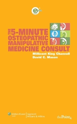 The 5-Minute Osteopathic Manipulative Medicine Consult - Millicent King Channell, David C. Mason