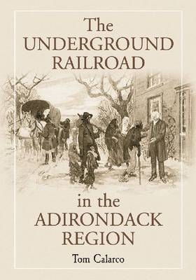 The Underground Railroad in the Adirondack Region - Tom Calarco