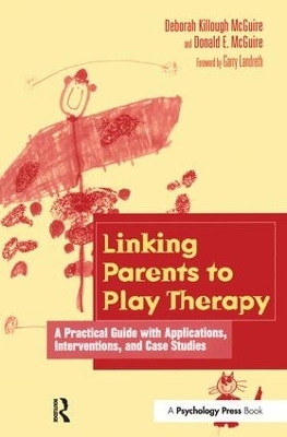 Linking Parents to Play Therapy - Deborah Killough-McGuire, Donald E. McGuire