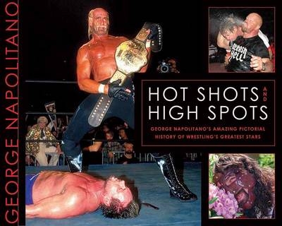 Hot Shots And High Spots - George Napolitano