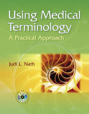 Using Medical Terminology: A Practical Approach - Judi Lindsley Nath