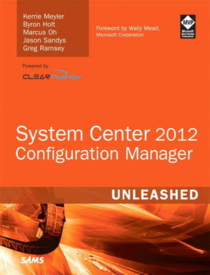 System Center 2012 Configuration Manager (SCCM) Unleashed - Kerrie Meyler, Byron Holt, Marcus Oh, Jason Sandys, Greg Ramsey