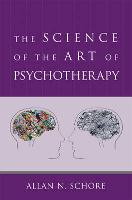 The Science of the Art of Psychotherapy - Allan Schore