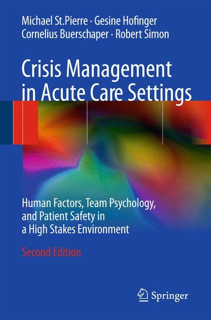 Crisis Management in Acute Care Settings - Michael St.Pierre, Gesine Hofinger, Cornelius Buerschaper, Robert Simon