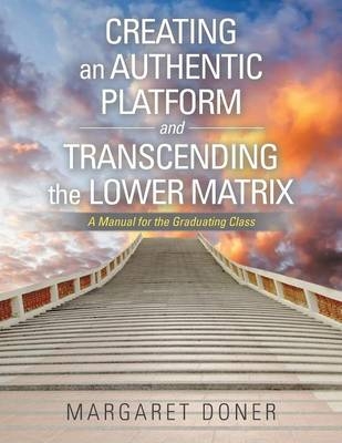 Creating an Authentic Platform and Transcending the Lower Matrix - Margaret Doner