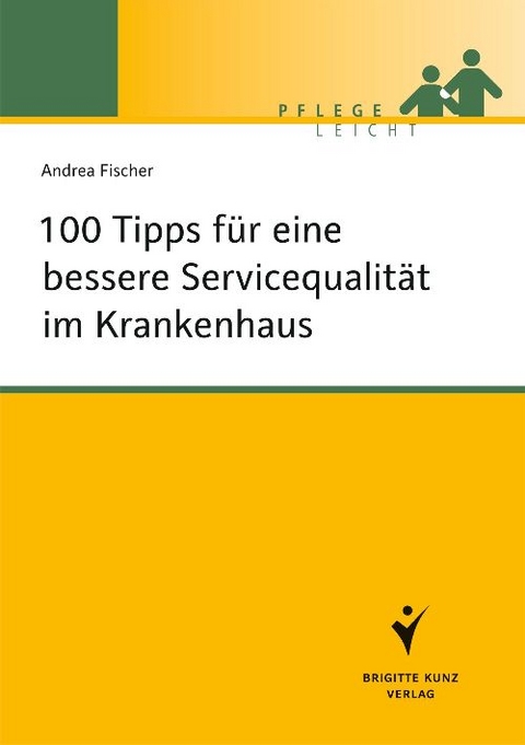 100 Tipps für eine bessere Servicequalität im Krankenhaus - Andrea Fischer