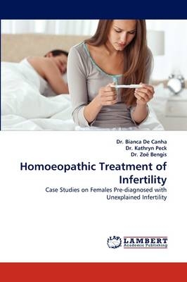 Homoeopathic Treatment of Infertility - Dr. Bianca De Canha, Dr. Kathryn Peck, Dr. Zoë Bengis