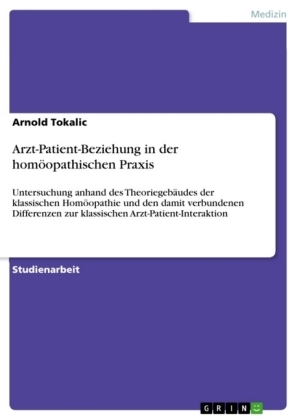 Arzt-Patient-Beziehung in der homöopathischen Praxis - Arnold Tokalic