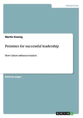 Premises for successful leadership - Martin Koenig