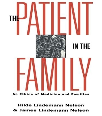 The Patient in the Family - Hilde Lindemann Nelson, James Lindemann Nelson