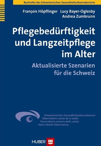 Pflegebedürftigkeit und Langzeitpflege im Alter - François Höpflinger, Lucy Bayer-Oglesby, Andrea Zumbrunn