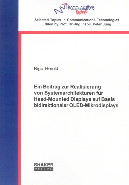 Ein Beitrag zur Realisierung von Systemarchitekturen für Head-Mounted Displays auf Basis bidirektionaler OLED-Mikrodisplays - Rigo Herold