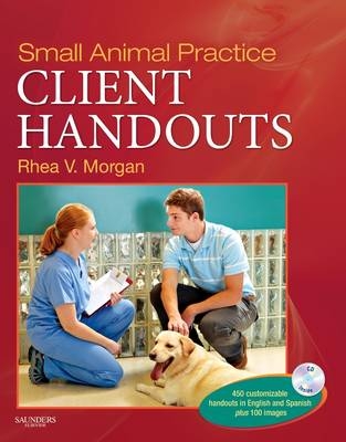 Small Animal Practice Client Handouts - Rhea V Morgan