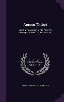 Across Thibet - Gabriel Bonvalot, C B Pitman