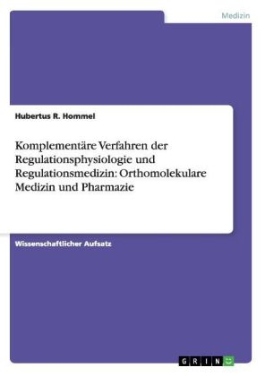 KomplementÃ¤re Verfahren der Regulationsphysiologie und Regulationsmedizin: Orthomolekulare Medizin und Pharmazie - Hubertus R. Hommel