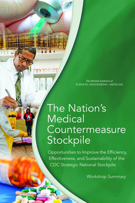 The Nation's Medical Countermeasure Stockpile - Engineering National Academies of Sciences  and Medicine,  Health and Medicine Division,  Board on Health Sciences Policy