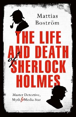 The Life and Death of Sherlock Holmes - Mattias Boström