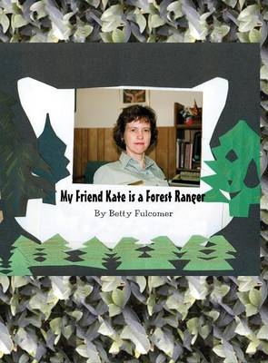 My Friend Kate Is a Forest Ranger - Betty Fulcomer