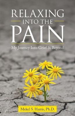 Relaxing Into the Pain - Mekel S Harris