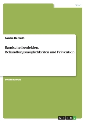 Bandscheibenleiden. BehandlungsmÃ¶glichkeiten und PrÃ¤vention - Sascha Demuth