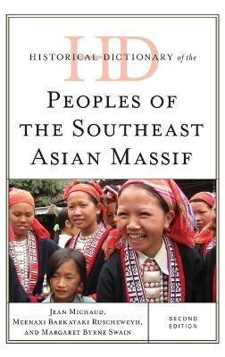 Historical Dictionary of the Peoples of the Southeast Asian Massif - Jean Michaud, Margaret Byrne Swain, Meenaxi Barkataki-Ruscheweyh