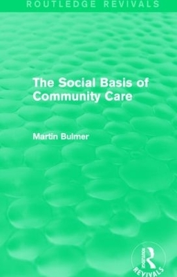 The Social Basis of Community Care (Routledge Revivals) - Martin Bulmer