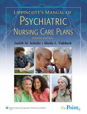 Lippincott's Manual of Psychiatric Nursing Care Plans - Judith M. Schultz, Sheila L. Videbeck