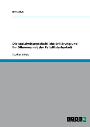 Die sozialwissenschaftliche Erklärung und ihr Dilemma mit der Falisifizierbarkeit - Britta Buhl