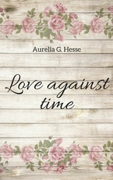 Love against time -  Aurelia G. Hesse