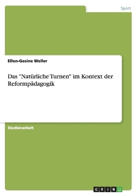 Das "Natürliche Turnen" im Kontext der Reformpädagogik - Ellen-Gesine Weller