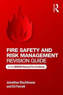 Fire Safety and Risk Management Revision Guide - Jonathan Backhouse, Ed Ferrett