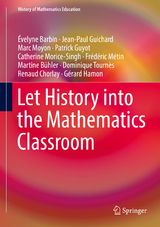 Let History into the Mathematics Classroom - Évelyne Barbin, Jean-Paul Guichard, Marc Moyon, Patrick Guyot, Catherine Morice-Singh, Frédéric Métin, Martine Bühler, Dominique Tournès, Renaud Chorlay, Gérard Hamon