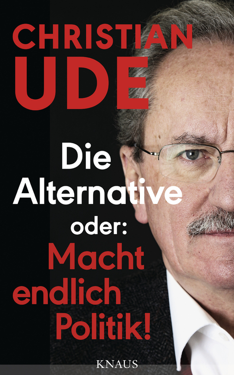 Die Alternative oder: Macht endlich Politik! - Christian Ude