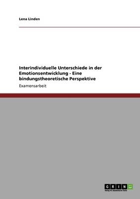 Interindividuelle Unterschiede in der Emotionsentwicklung - Eine bindungstheoretische Perspektive - Lena Linden