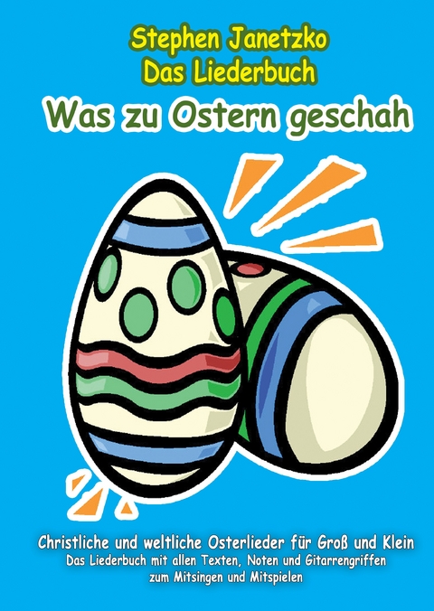 Was zu Ostern geschah - Christliche und weltliche Osterlieder für Groß und Klein - Stephen Janetzko