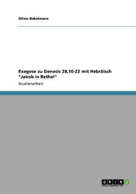 Exegese zu Genesis 28,10-22 mit Hebräisch "Jakob in Bethel" - Oliver Bokelmann