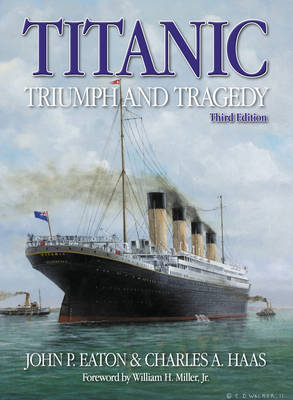 Titanic: Triumph and Tragedy H/C - Charles A. Haas, John P. Eaton