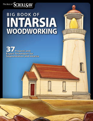 Big Book of Intarsia Woodworking -  Editors of Scroll Saw Woodworking &  Crafts