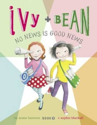 Ivy and Bean No News Is Good News (Book 8) - Annie Barrows