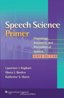 Speech Science Primer - Lawrence J. Raphael, Gloria J. Borden, Katherine S. Harris