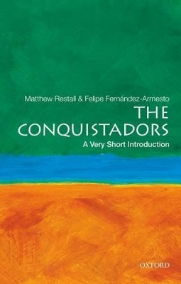 The Conquistadors - Matthew Restall, Felipe Fernandez-Armesto