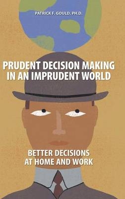 Prudent Decision Making in an Imprudent World - Patrick Gould