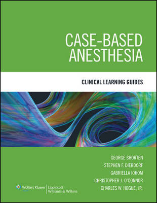 Case-Based Anesthesia - George Shorten, Stephen F. Dierdorf, Gabriella Iohom, Christopher J. O'Connor, Charles W. Hogue