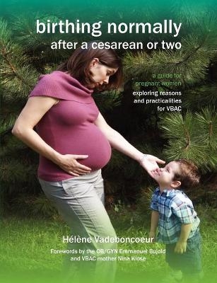 Birthing Normally After a Cesarean or Two - Helene Vadeboncoeur