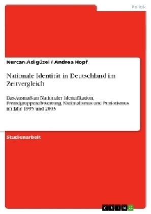 Nationale IdentitÃ¤t in Deutschland im Zeitvergleich - Nurcan AdigÃ¼zel, Andrea Hopf