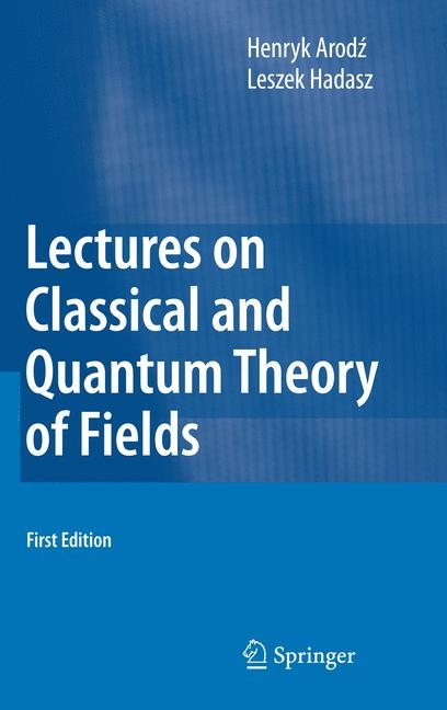 Lectures on Classical and Quantum Theory of Fields - Henryk Arodz, Leszek Hadasz