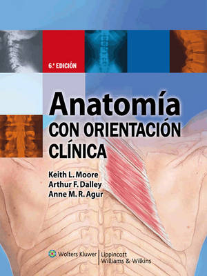 Anatomia Con Orientacion Clinica - Dr Keith L Moore, Arthur F Dalley, Anne M R Agur