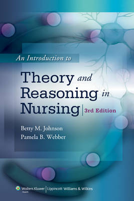 An Introduction to Theory and Reasoning in Nursing - Betty M. Johnson, Pamela B. Webber